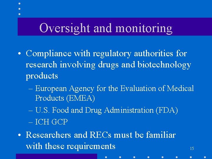 Oversight and monitoring • Compliance with regulatory authorities for research involving drugs and biotechnology