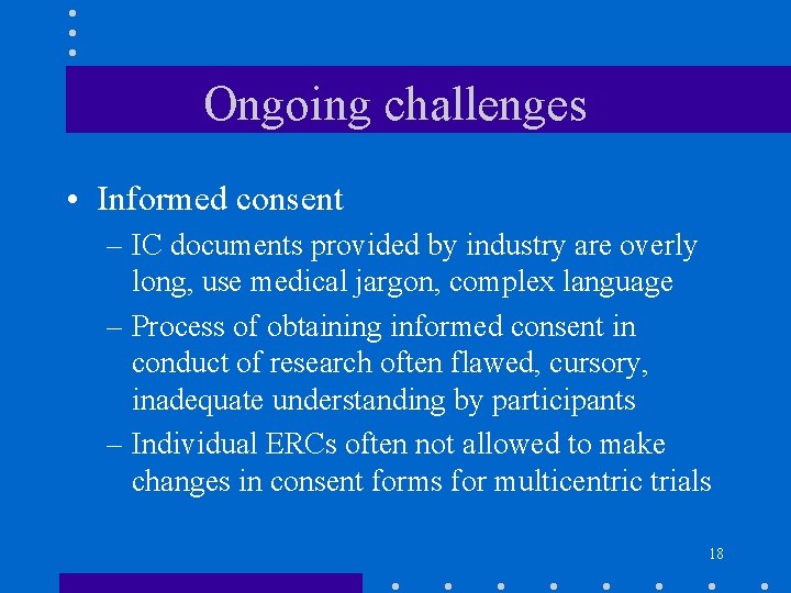 Ongoing challenges • Informed consent – IC documents provided by industry are overly long,