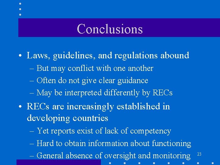 Conclusions • Laws, guidelines, and regulations abound – But may conflict with one another