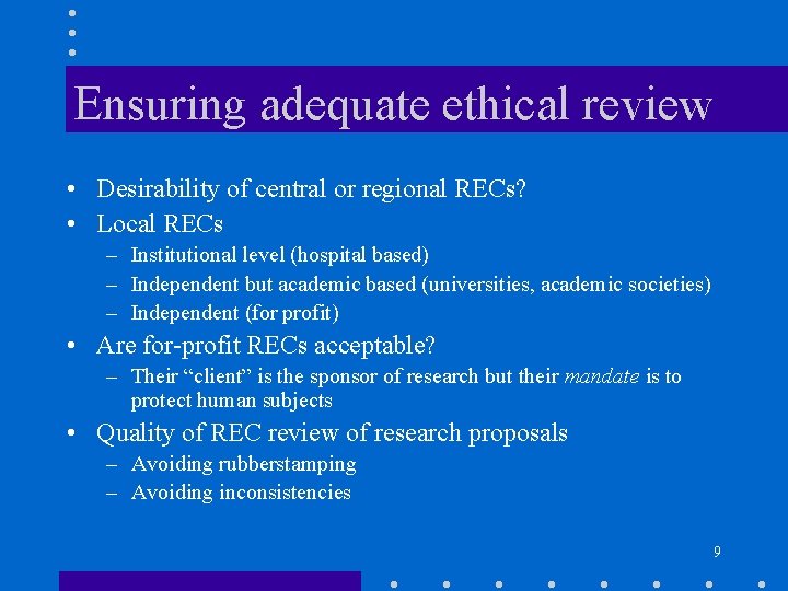 Ensuring adequate ethical review • Desirability of central or regional RECs? • Local RECs