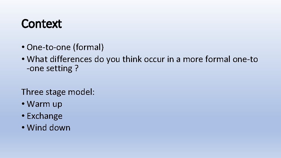 Context • One-to-one (formal) • What differences do you think occur in a more