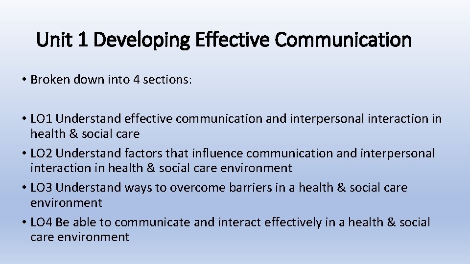 Unit 1 Developing Effective Communication • Broken down into 4 sections: • LO 1