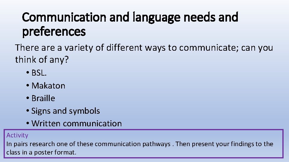 Communication and language needs and preferences There a variety of different ways to communicate;