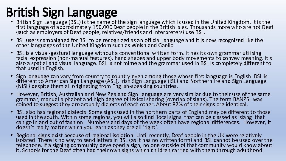 British Sign Language • British Sign Language (BSL) is the name of the sign