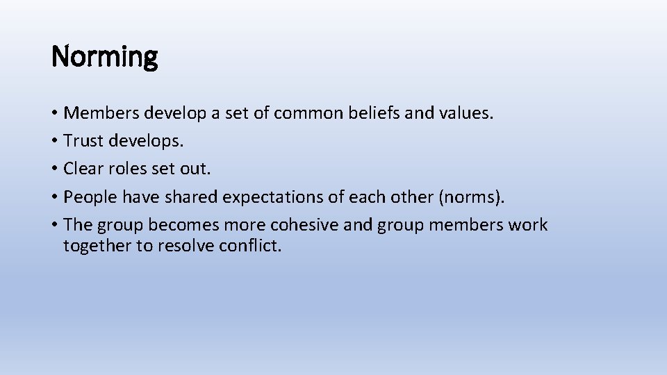 Norming • Members develop a set of common beliefs and values. • Trust develops.