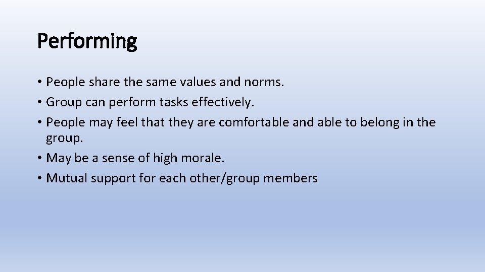 Performing • People share the same values and norms. • Group can perform tasks