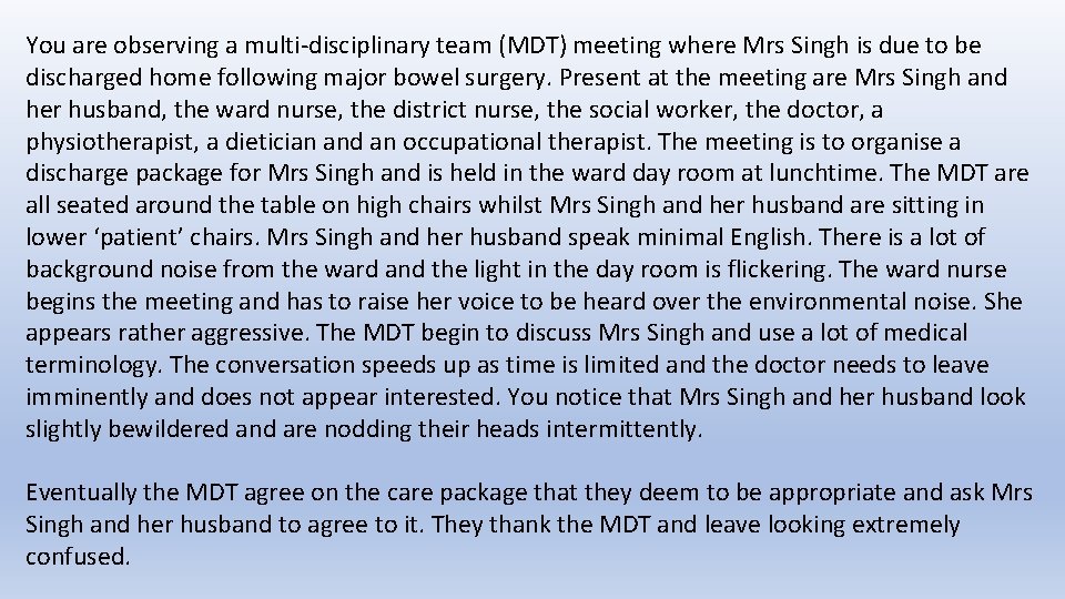 You are observing a multi-disciplinary team (MDT) meeting where Mrs Singh is due to