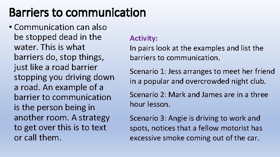 Barriers to communication • Communication can also be stopped dead in the water. This