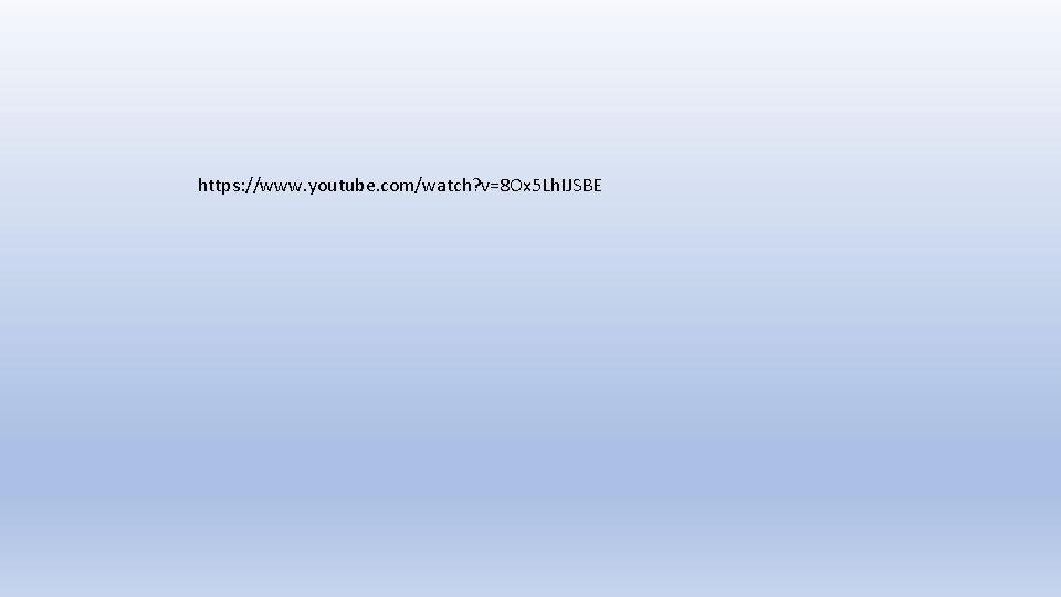 https: //www. youtube. com/watch? v=8 Ox 5 Lh. IJSBE 