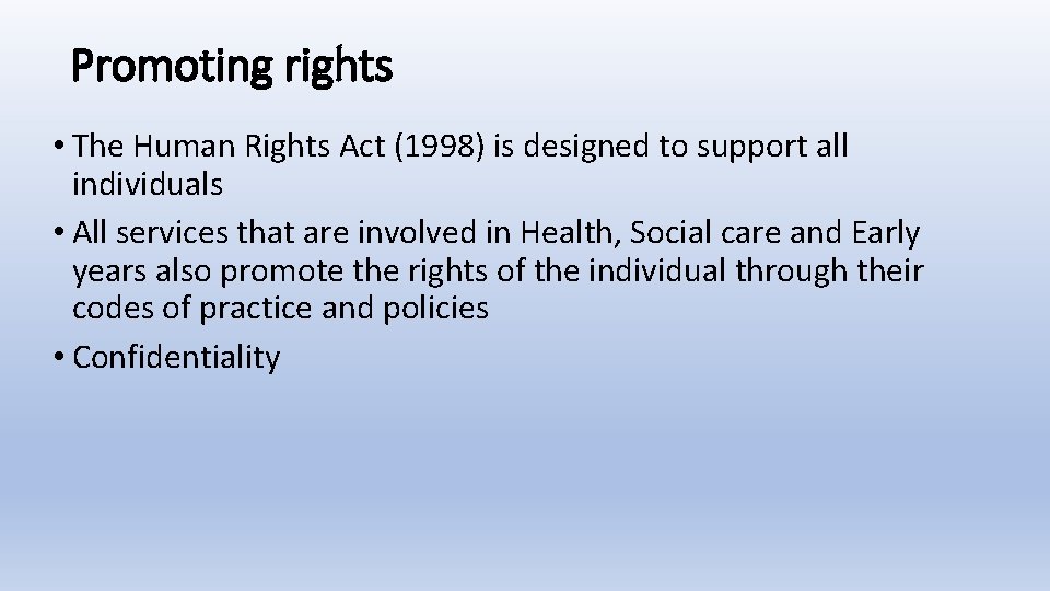 Promoting rights • The Human Rights Act (1998) is designed to support all individuals