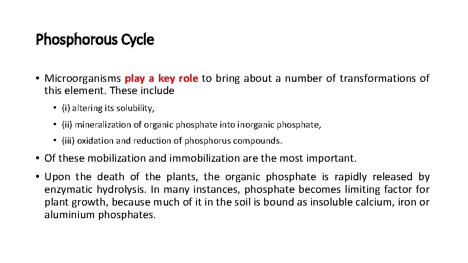 Phosphorous Cycle • Microorganisms play a key role to bring about a number of