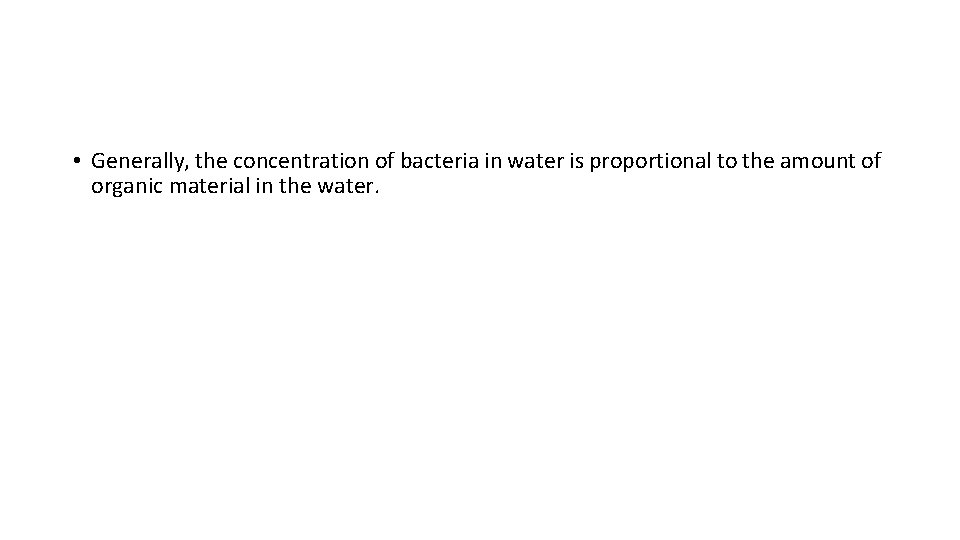  • Generally, the concentration of bacteria in water is proportional to the amount