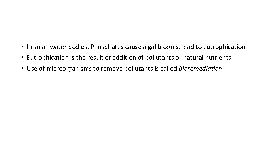  • In small water bodies: Phosphates cause algal blooms, lead to eutrophication. •