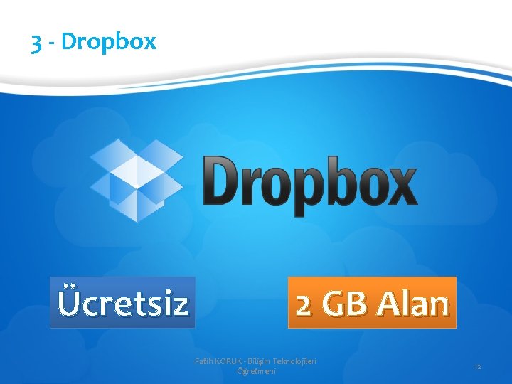 3 - Dropbox Ücretsiz 2 GB Alan Fatih KORUK - Bilişim Teknolojileri Öğretmeni 12