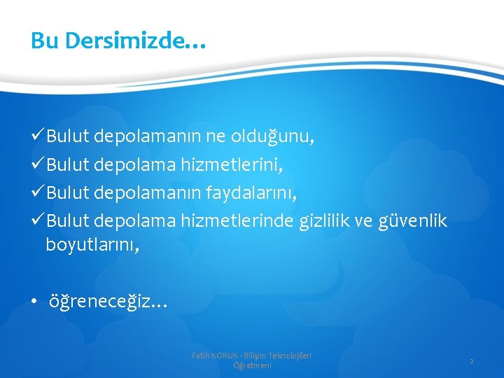 Bu Dersimizde… üBulut depolamanın ne olduğunu, üBulut depolama hizmetlerini, üBulut depolamanın faydalarını, üBulut depolama