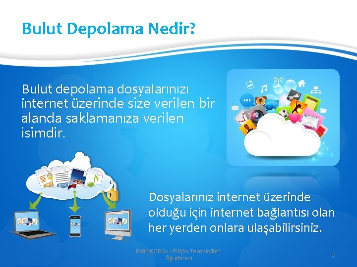 Bulut Depolama Nedir? Bulut depolama dosyalarınızı internet üzerinde size verilen bir alanda saklamanıza verilen