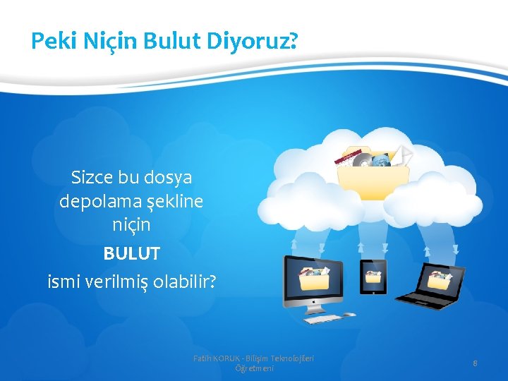 Peki Niçin Bulut Diyoruz? Sizce bu dosya depolama şekline niçin BULUT ismi verilmiş olabilir?