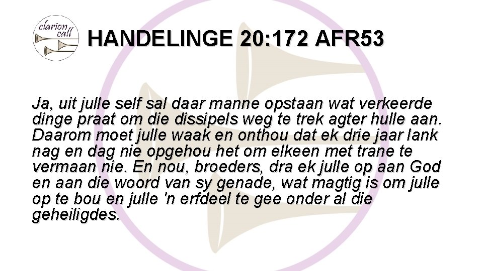 HANDELINGE 20: 172 AFR 53 Ja, uit julle self sal daar manne opstaan wat