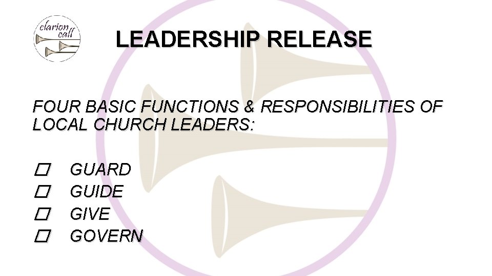 LEADERSHIP RELEASE FOUR BASIC FUNCTIONS & RESPONSIBILITIES OF LOCAL CHURCH LEADERS: � � GUARD