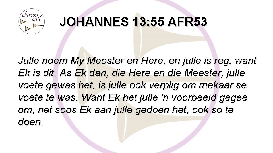 JOHANNES 13: 55 AFR 53 Julle noem My Meester en Here, en julle is