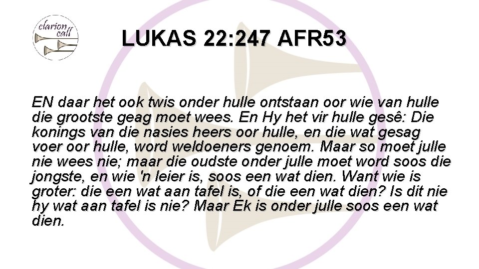LUKAS 22: 247 AFR 53 EN daar het ook twis onder hulle ontstaan oor