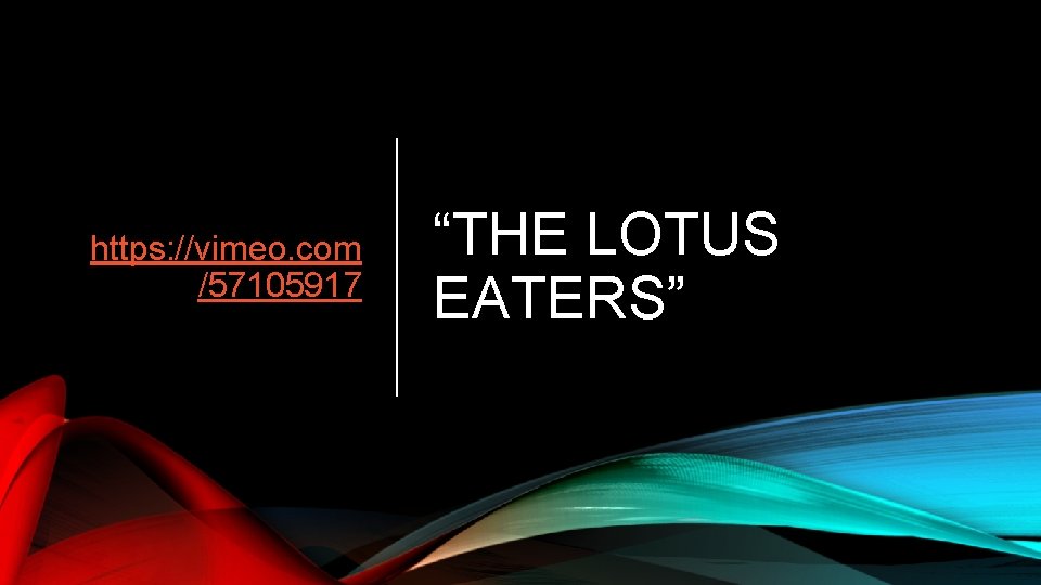 https: //vimeo. com /57105917 “THE LOTUS EATERS” 