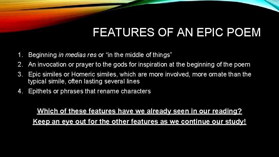 FEATURES OF AN EPIC POEM 1. Beginning in medias res or “in the middle