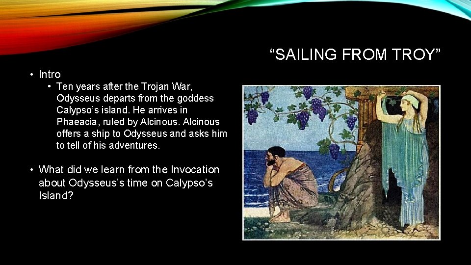 “SAILING FROM TROY” • Intro • Ten years after the Trojan War, Odysseus departs