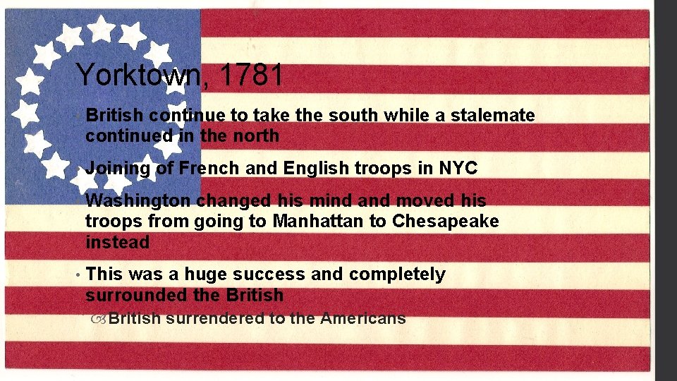 Yorktown, 1781 • British continue to take the south while a stalemate continued in
