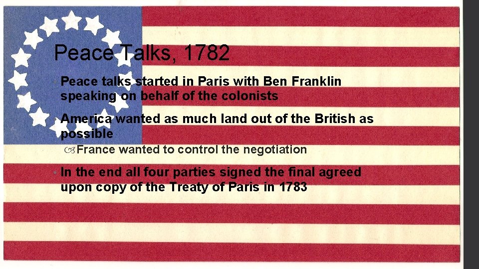 Peace Talks, 1782 • Peace talks started in Paris with Ben Franklin speaking on