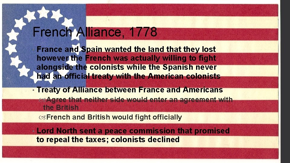 French Alliance, 1778 • France and Spain wanted the land that they lost however