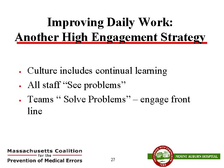 Improving Daily Work: Another High Engagement Strategy § § § Culture includes continual learning