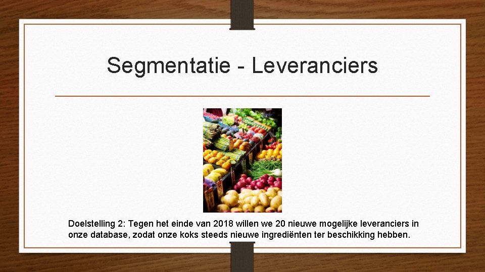Segmentatie - Leveranciers Doelstelling 2: Tegen het einde van 2018 willen we 20 nieuwe Segmentatie - Leveranciers Doelstelling 2: Tegen het einde van 2018 willen we 20 nieuwe