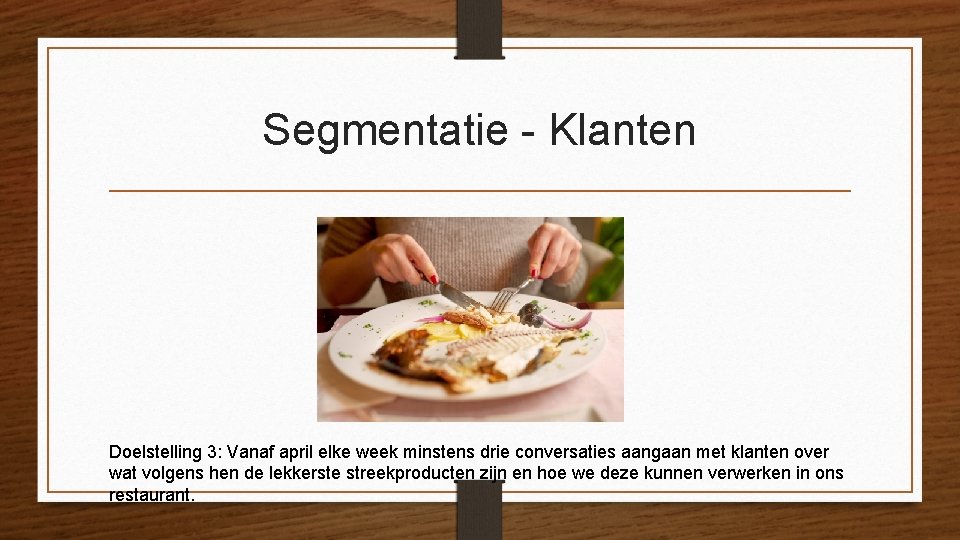 Segmentatie - Klanten Doelstelling 3: Vanaf april elke week minstens drie conversaties aangaan met Segmentatie - Klanten Doelstelling 3: Vanaf april elke week minstens drie conversaties aangaan met