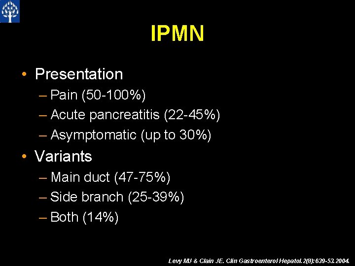 IPMN • Presentation – Pain (50 -100%) – Acute pancreatitis (22 -45%) – Asymptomatic