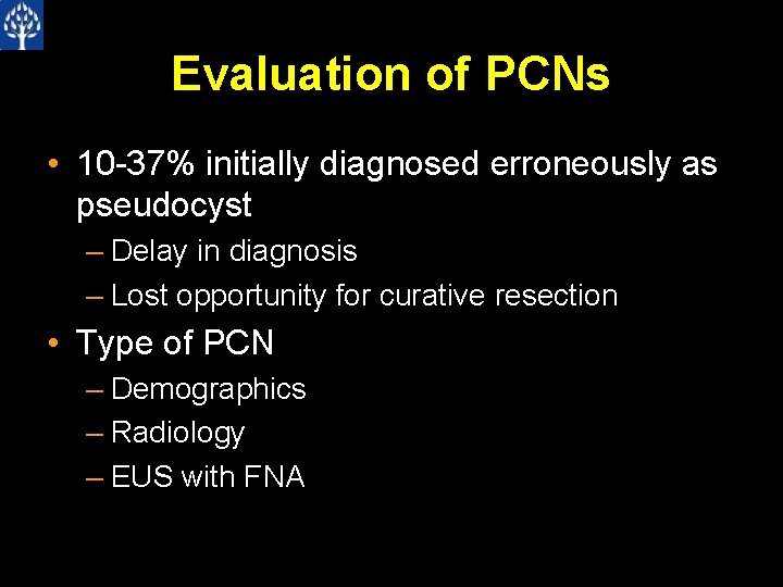 Evaluation of PCNs • 10 -37% initially diagnosed erroneously as pseudocyst – Delay in