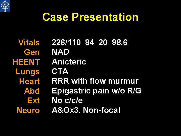 Case Presentation Vitals Gen HEENT Lungs Heart Abd Ext Neuro 226/110 84 20 98.