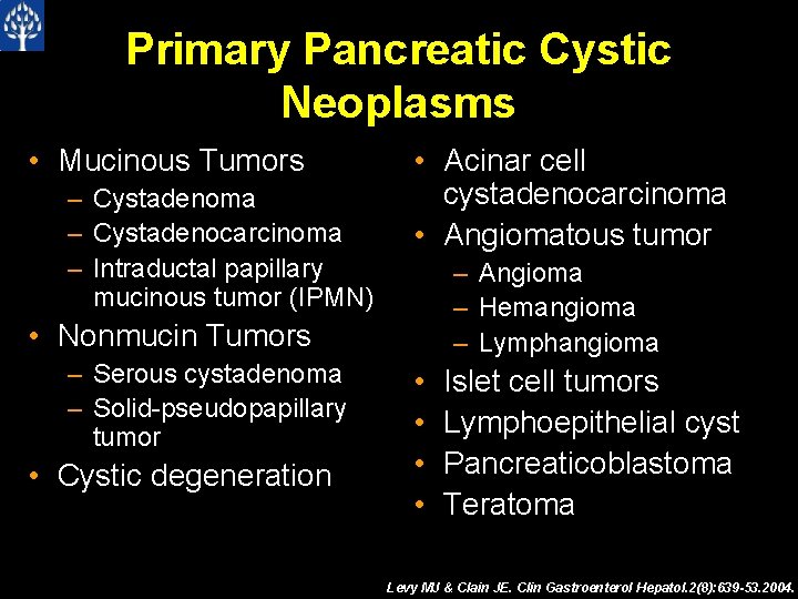 Primary Pancreatic Cystic Neoplasms • Mucinous Tumors – Cystadenoma – Cystadenocarcinoma – Intraductal papillary