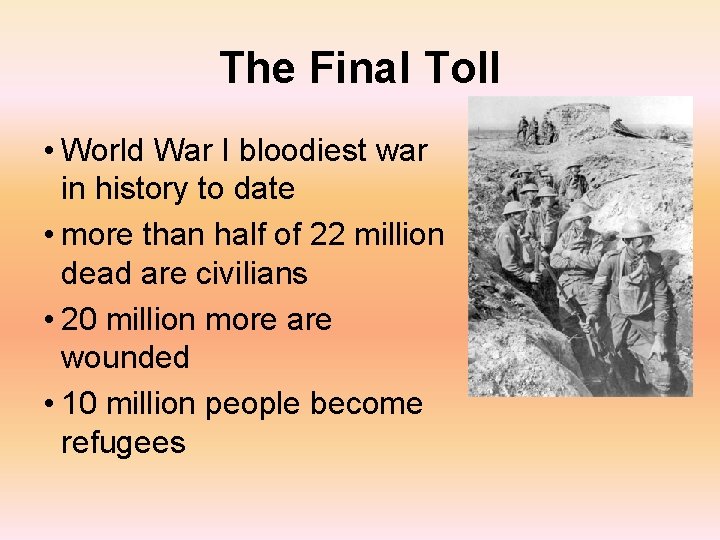 The Final Toll • World War I bloodiest war in history to date •