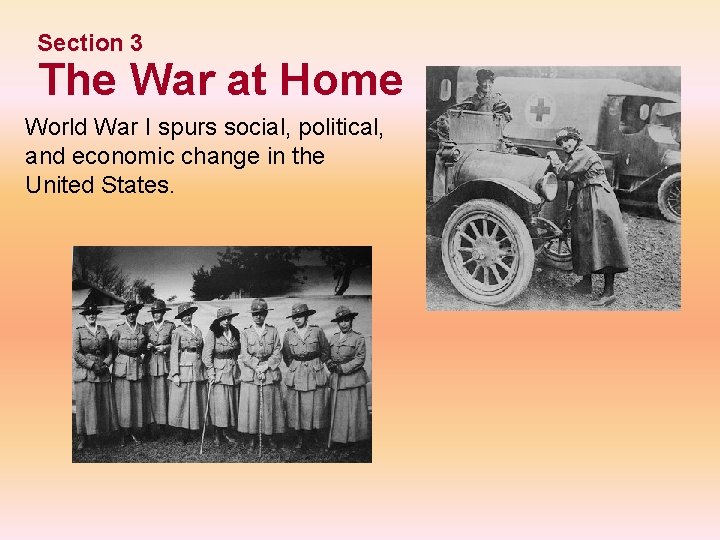 Section 3 The War at Home World War I spurs social, political, and economic