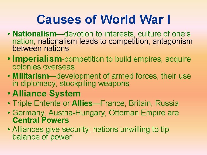 Causes of World War I • Nationalism—devotion to interests, culture of one’s nation, nationalism