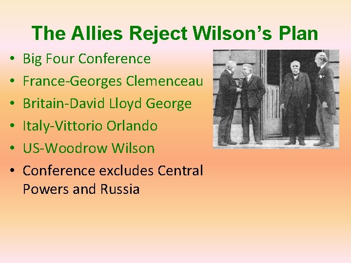 The Allies Reject Wilson’s Plan • • • Big Four Conference France-Georges Clemenceau Britain-David