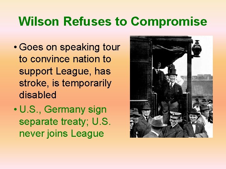 Wilson Refuses to Compromise • Goes on speaking tour to convince nation to support