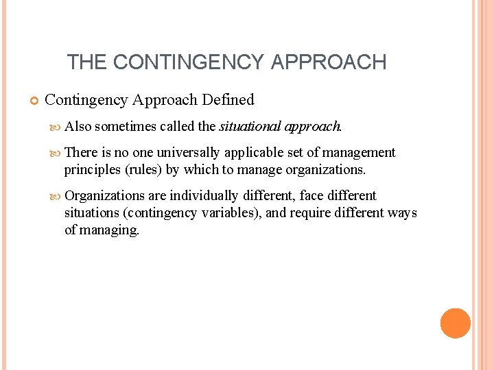 THE CONTINGENCY APPROACH Contingency Approach Defined Also sometimes called the situational approach. There is THE CONTINGENCY APPROACH Contingency Approach Defined Also sometimes called the situational approach. There is