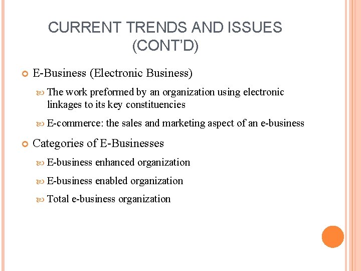 CURRENT TRENDS AND ISSUES (CONT’D) E-Business (Electronic Business) The work preformed by an organization CURRENT TRENDS AND ISSUES (CONT’D) E-Business (Electronic Business) The work preformed by an organization