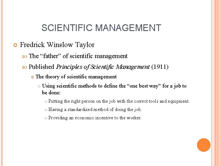 SCIENTIFIC MANAGEMENT Fredrick Winslow Taylor The “father” of scientific management Published Principles of Scientific SCIENTIFIC MANAGEMENT Fredrick Winslow Taylor The “father” of scientific management Published Principles of Scientific