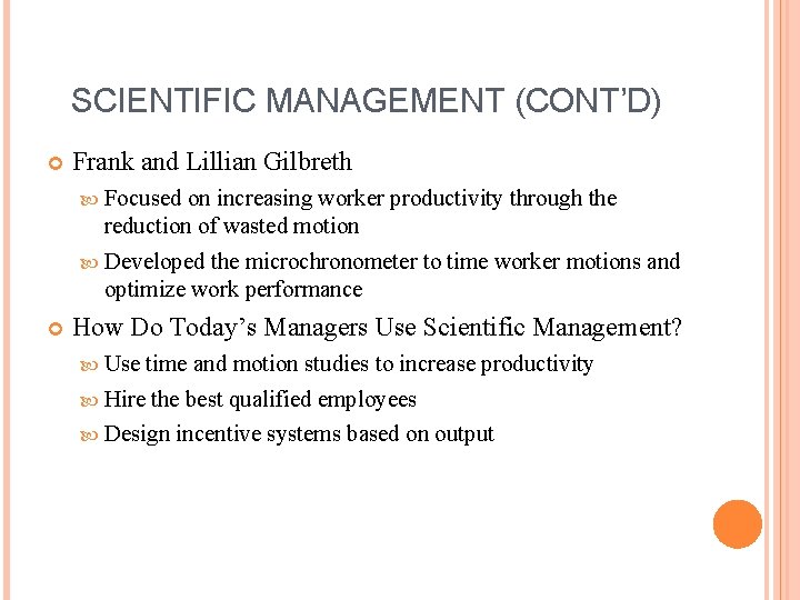 SCIENTIFIC MANAGEMENT (CONT’D) Frank and Lillian Gilbreth Focused on increasing worker productivity through the SCIENTIFIC MANAGEMENT (CONT’D) Frank and Lillian Gilbreth Focused on increasing worker productivity through the