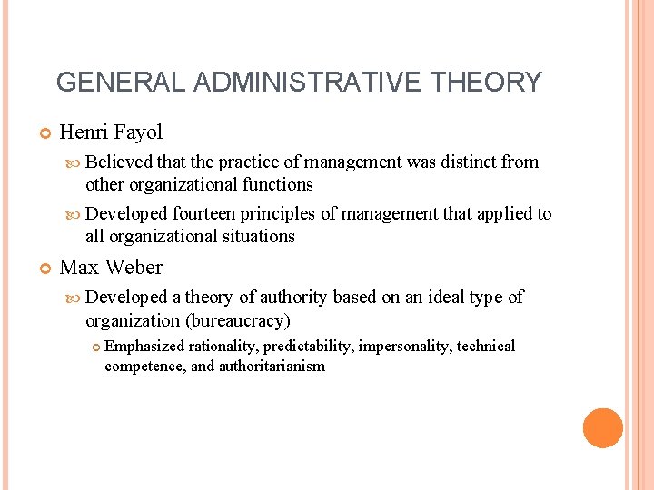 GENERAL ADMINISTRATIVE THEORY Henri Fayol Believed that the practice of management was distinct from GENERAL ADMINISTRATIVE THEORY Henri Fayol Believed that the practice of management was distinct from