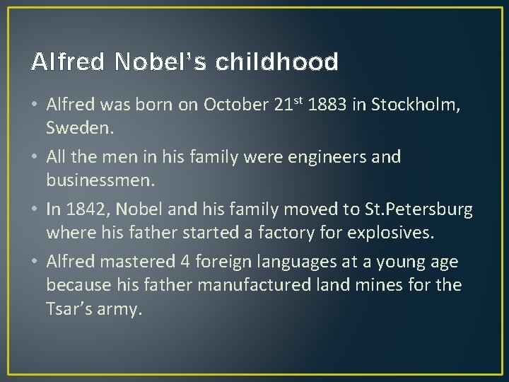 Alfred Nobel’s childhood • Alfred was born on October 21 st 1883 in Stockholm,