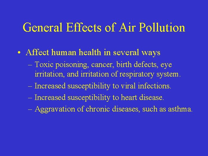 General Effects of Air Pollution • Affect human health in several ways – Toxic